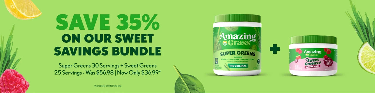 SAVE 35%
 
ON OUR SWEET
SAVINGS BUNDLE
 
Super Greens 30 Servings + Sweet Greens
25 Servings - Was $56.98 | Now Only $36.99*
 
*Available for a limited time only